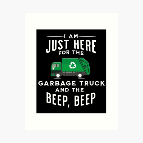 Item preview, I'm just here for the garbage truck and the beep, beep Garbage man designed and sold by HosvPrint .s.