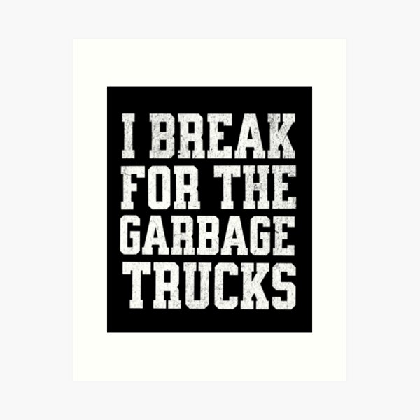Item preview, I break for the garbage trucks Retro vintage style  designed and sold by HosvPrint .s.