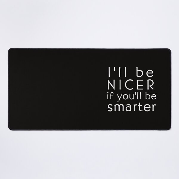Item preview, I'll be Nicer if you'll be Smarter designed and sold by SarcastiCrafts.