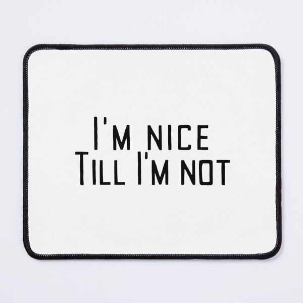 Item preview, I'm Nice Till I'm Not designed and sold by SarcastiCrafts.
