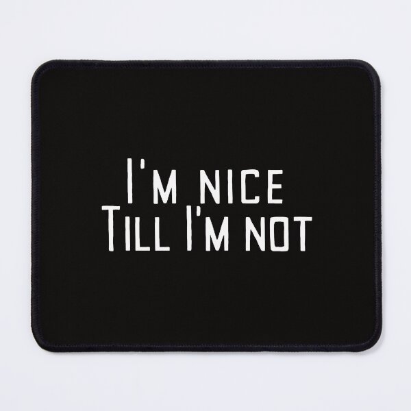 Item preview, I'm Nice Till I'm Not designed and sold by SarcastiCrafts.