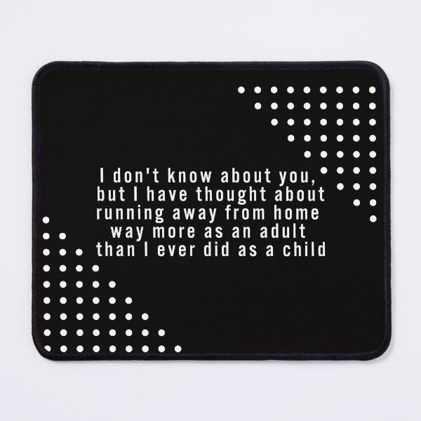 Item preview, I don't know about you, but I have thought about running away from home way more as an adult than I ever did as a child. designed and sold by SarcastiCrafts.
