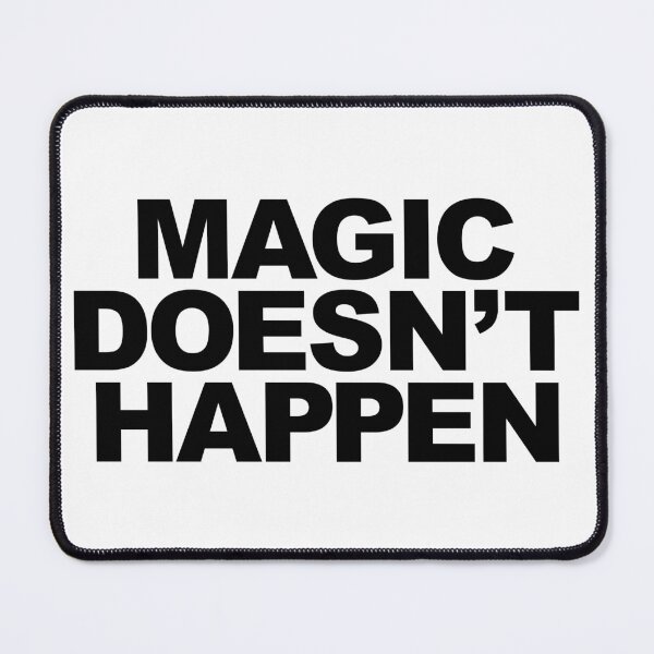 Item preview, Magic Doesn't Happen designed and sold by Paul-is-Good.