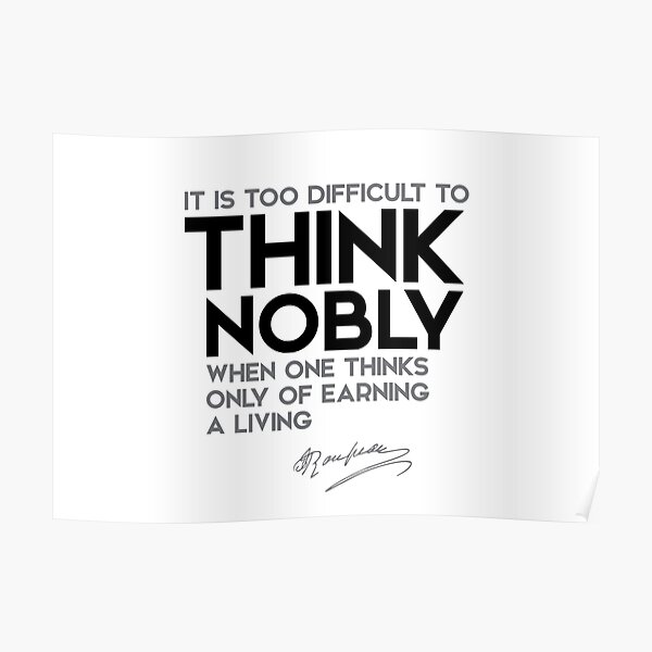 think nobly, earning a living - jean-jacques rousseau Poster