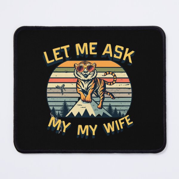 Item preview, Let Me Ask My Wife, funny Tiger designed and sold by Mika2525-smile.