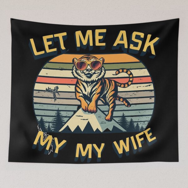 Item preview, Let Me Ask My Wife, funny Tiger designed and sold by Mika2525-smile.