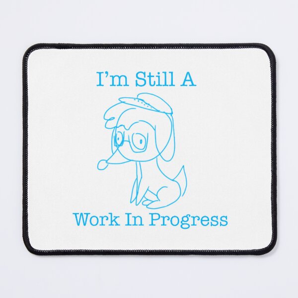 Item preview, I’m Still A Work In Progress designed and sold by The_BeanMan.