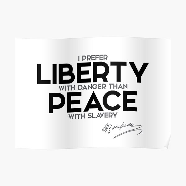I prefer liberty with danger - jean-jacques rousseau Poster