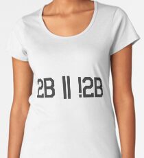 Programming Humor - To Be Or Not To Be Women's Premium T-Shirt