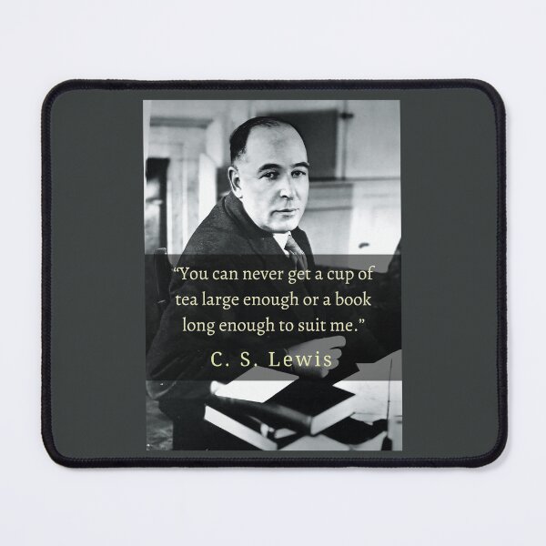 Item preview, C. S. Lewis portrait and quote: You can never get a cup of tea large enough or a book long enough to suit me. designed and sold by artbleed.