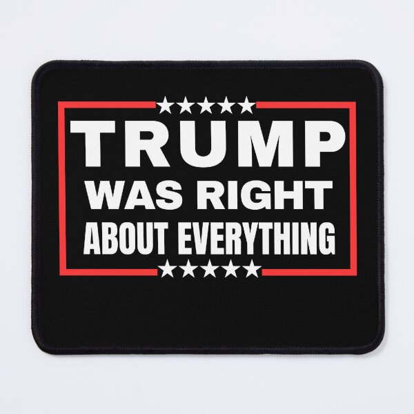 Item preview, Trump Was Right About Everything designed and sold by ANNINOART ⭐⭐⭐⭐⭐.