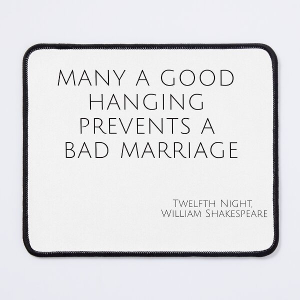 Item preview, Twelfth Night Funny Design – 'Many a good hanging prevents a bad marriage' designed and sold by Shakespeare1616.