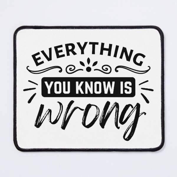 Item preview, everything you know is wrong designed and sold by harshini2art.