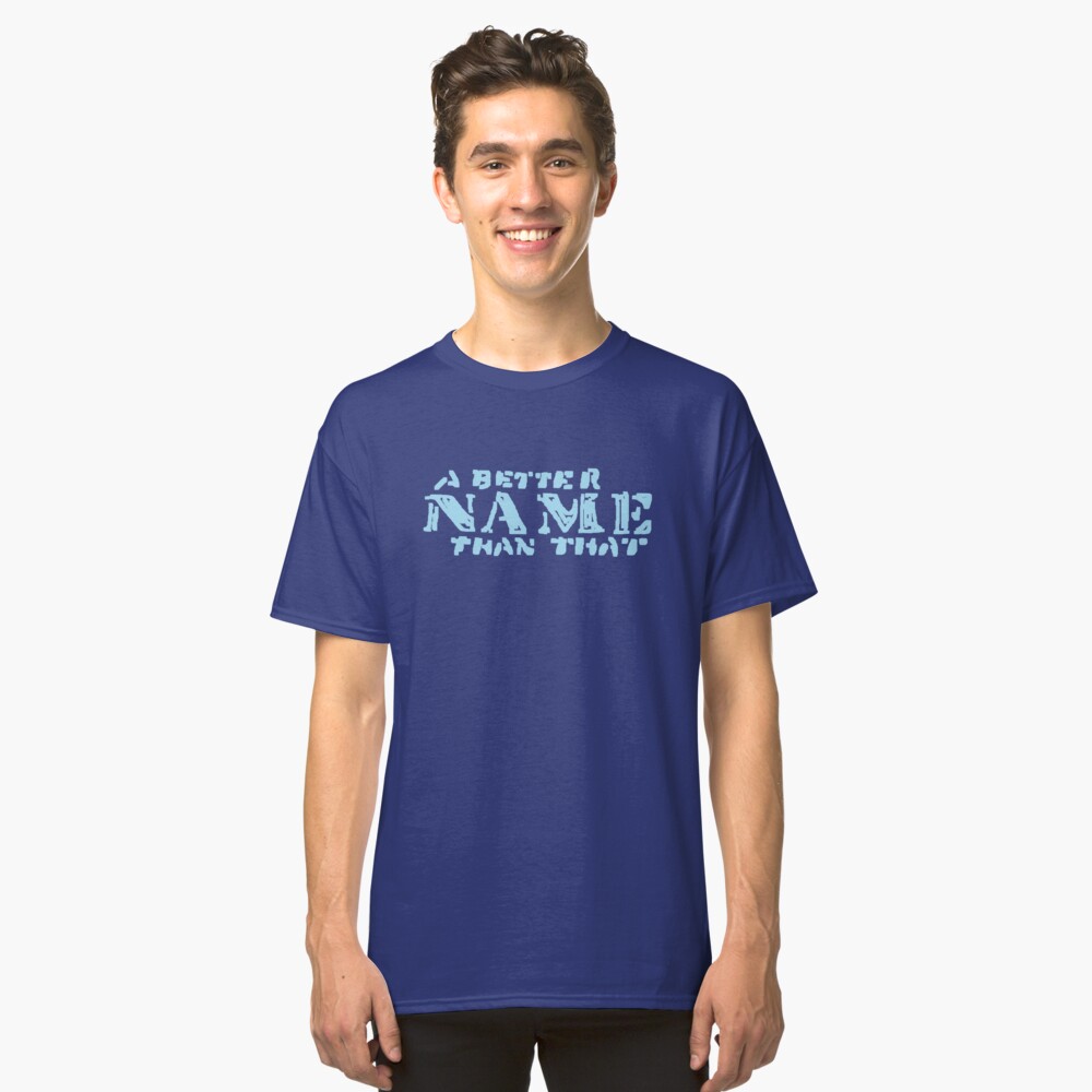 A Better Name Than That (podium logo) Classic T-Shirt