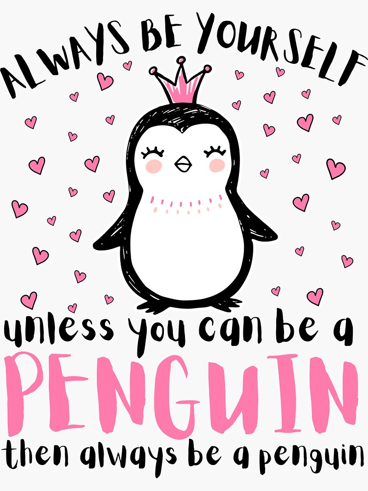 always be yourself - penguin - Always Be Yourself - Sticker