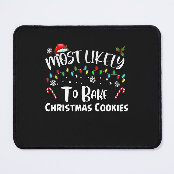 Item preview, Most Likely To Bake Christmas Cookies Funny Baker Christmas  designed and sold by Pitchou07.