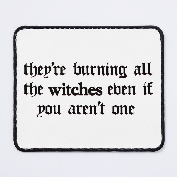 Item preview, They're burning all the witches even if you aren't one designed and sold by iswiftyouwould.