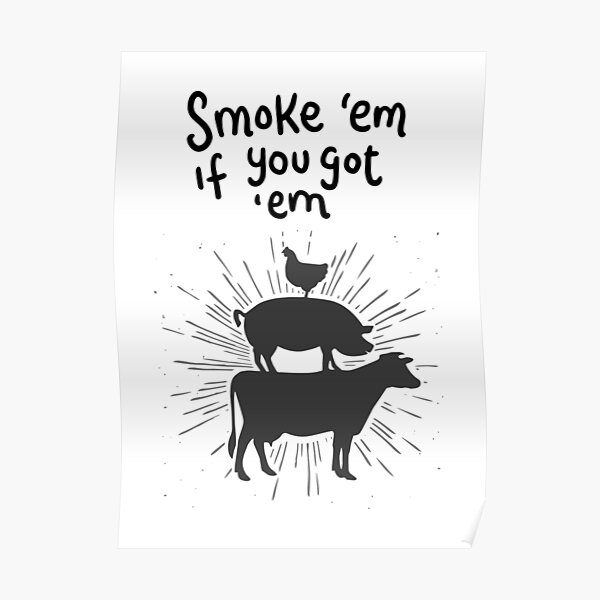 "Smoke 'em If You Got 'em" Poster by Sandra78 Redbubble
