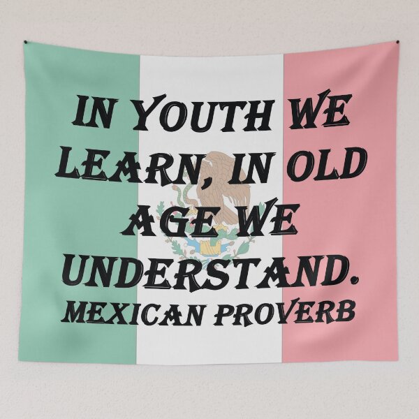 Item preview, In Youth We Learn - Mexican Proverb designed and sold by CrankyOldDude.
