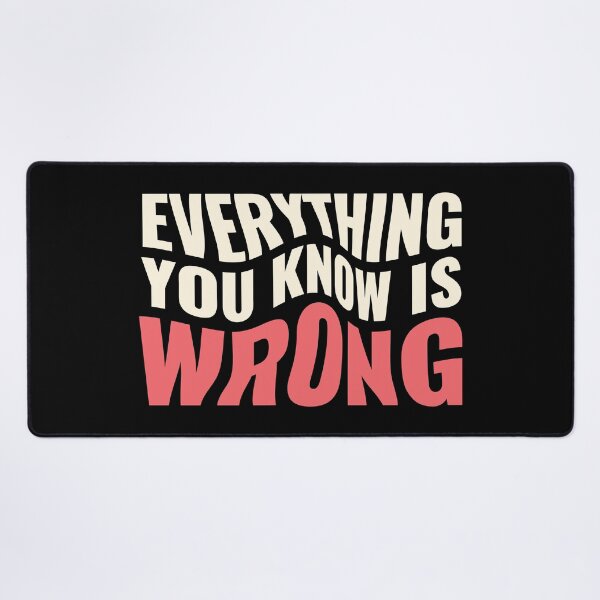 Item preview, Everything You Know Is Wrong. Mind-Bending Quote. Warped Light Text. designed and sold by lunaticbear.