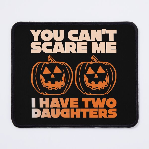 Item preview, You can't scare me. I have two daughters. Laughing pumpkins. Halloween meme designed and sold by broslaw.