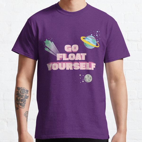 Go float yourself T-shirt classique