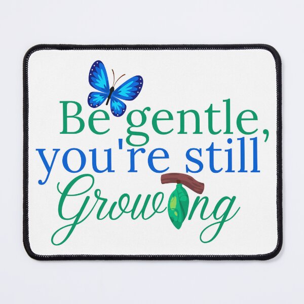 Item preview, Be Gentle, You're Still Growing designed and sold by JenavieveRose.