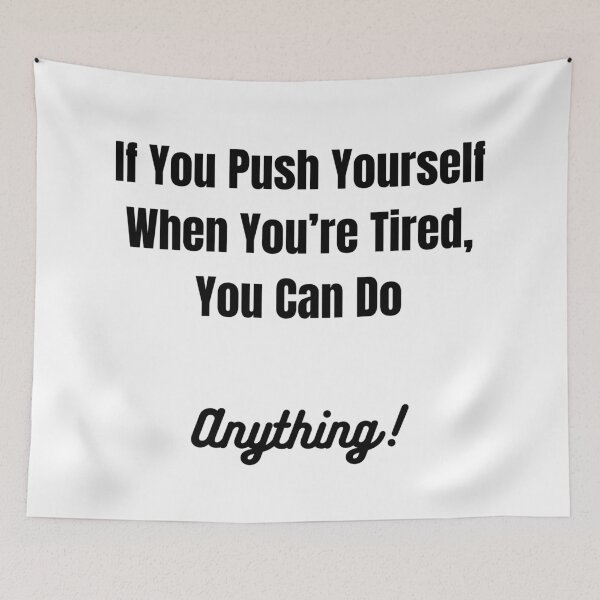 Item preview, If You Push Yourself When You're Tired, You Can Do Anything! designed and sold by ShaunSandhu.