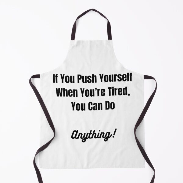 Item preview, If You Push Yourself When You're Tired, You Can Do Anything! designed and sold by ShaunSandhu.