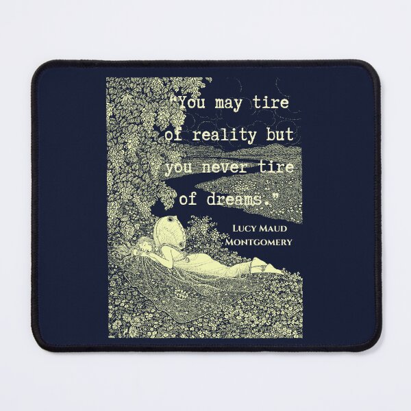 Item preview, L. M. Montgomery quote: "You may tire of reality but you never tire of dreams." designed and sold by artbleed.