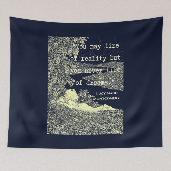 Item preview, L. M. Montgomery quote: "You may tire of reality but you never tire of dreams." designed and sold by artbleed.