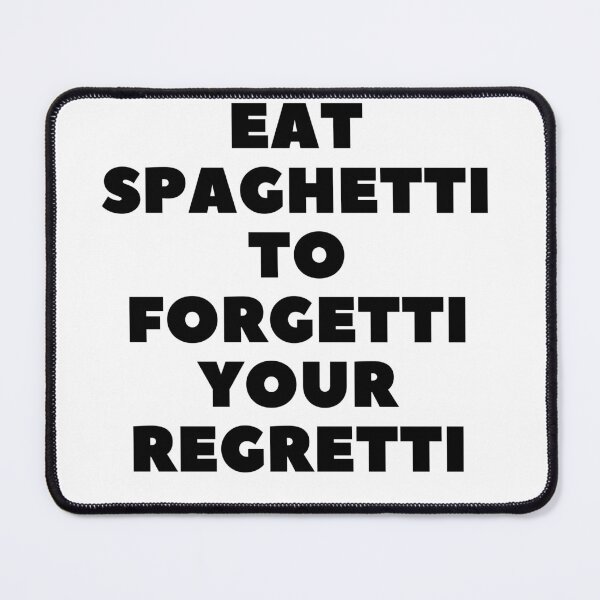 Item preview, Eat Spaghetti to forgetti your regretti designed and sold by RASC23.