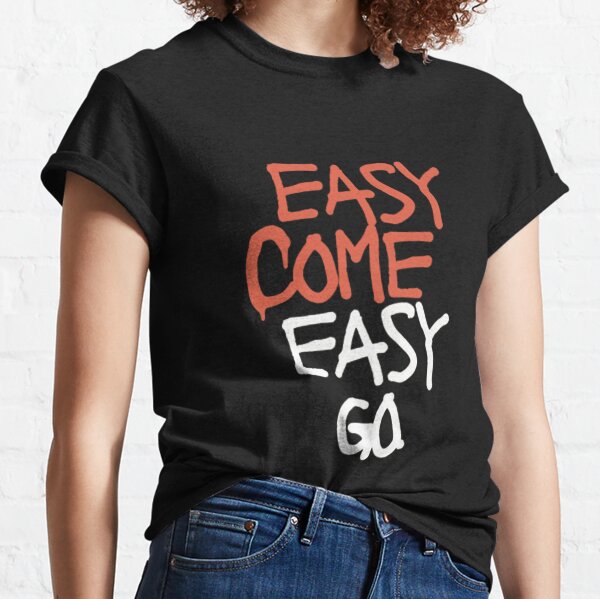 Easy Come Easy Go Merch & Gifts for Sale | Redbubble