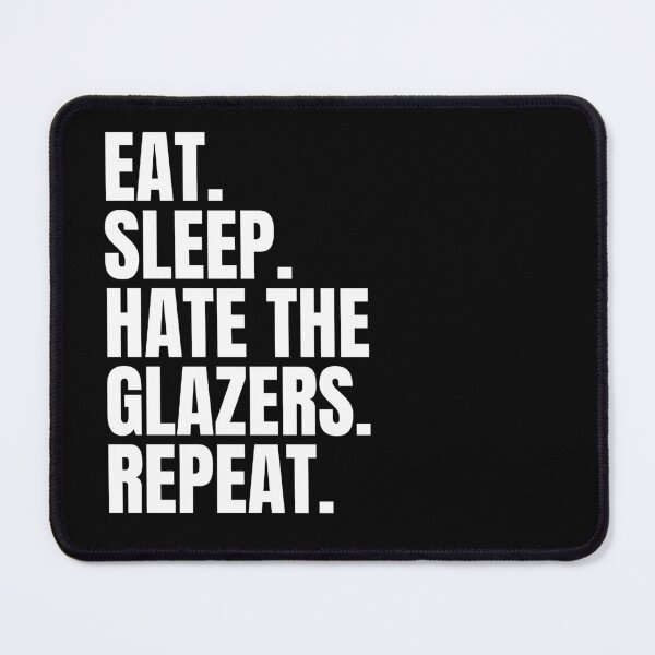 Item preview, Eat Sleep Hate The Glazers Repeat - Man United - We Want Our Club Back designed and sold by N44Prints.
