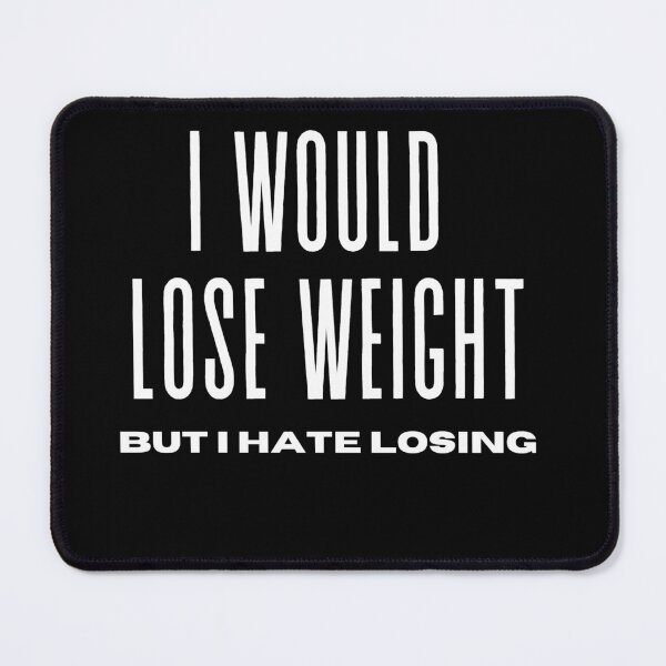 Item preview, I Would Lose Weight But I Hate Losing designed and sold by rawaart1.