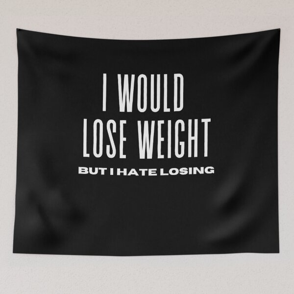 Item preview, I Would Lose Weight But I Hate Losing designed and sold by rawaart1.