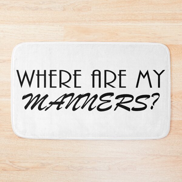 Item preview, Where Are My Manners? | Sarcastic | Funny | Sassy designed and sold by Depic Spirit.