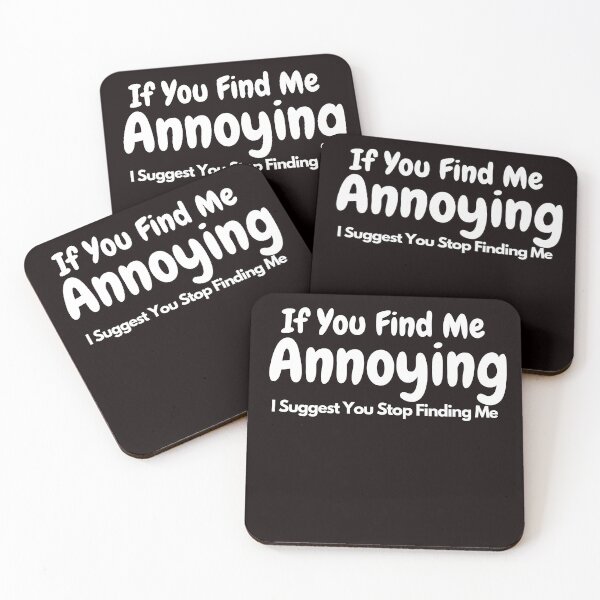 Item preview,  If You Find Me Annoying I Suggest You Stop Finding Me designed and sold by rawaart1.