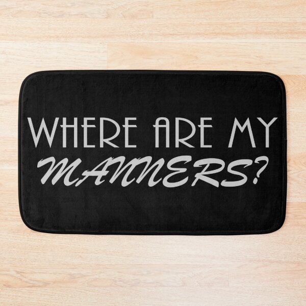Item preview,  Where Are My Manners? | Sarcastic | Funny | Sassy designed and sold by Depic Spirit.