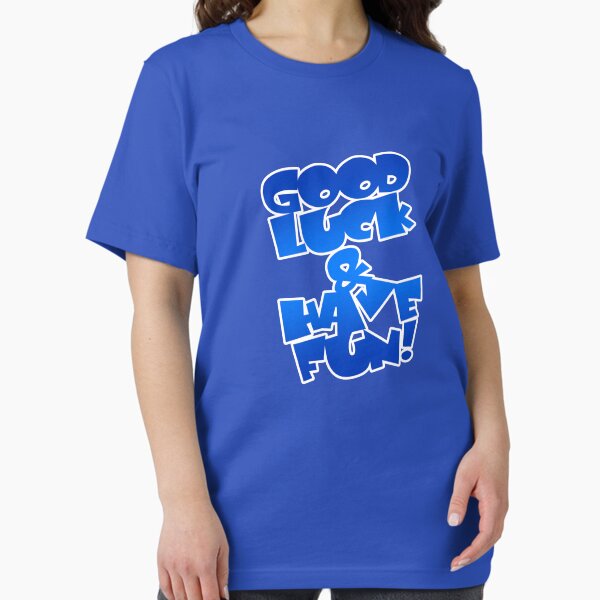 Good Luck & Have Fun! Essential T-Shirt