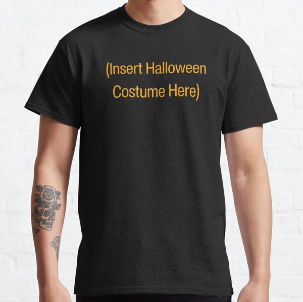 (Insert Halloween Costume Here) Classic T-Shirt