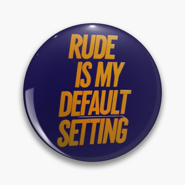 Item preview, Rude Is My Default Setting designed and sold by Rell1970.