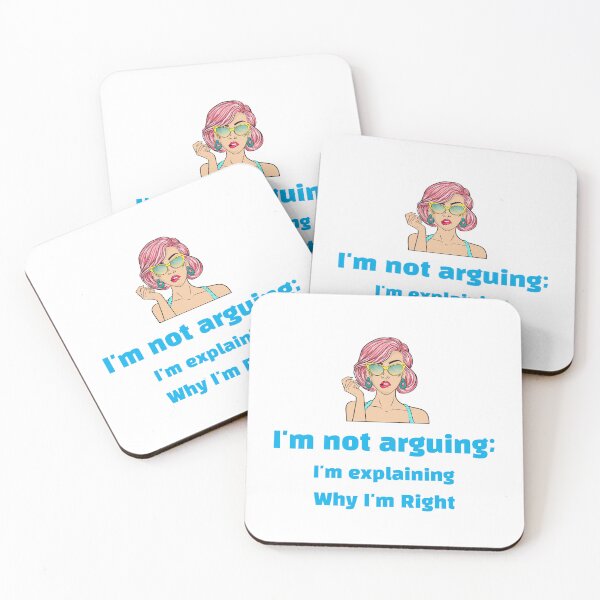 Item preview, I'm not arguing; I'm just explaining why I'm right. designed and sold by Print-Forge.
