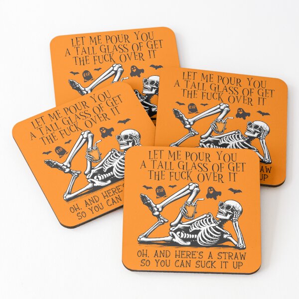 Item preview, SKELETON HALLOWEEN - LET ME POUR YOU A TALL GLASS OF GET THE FUCK OVER IT OH, AND HERE'S A STRAW SO YOU CAN SUCK IT UP designed and sold by Dolphin Graphic.