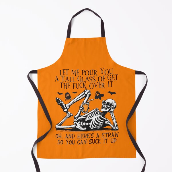 Item preview, SKELETON HALLOWEEN - LET ME POUR YOU A TALL GLASS OF GET THE FUCK OVER IT OH, AND HERE'S A STRAW SO YOU CAN SUCK IT UP designed and sold by Dolphin Graphic.