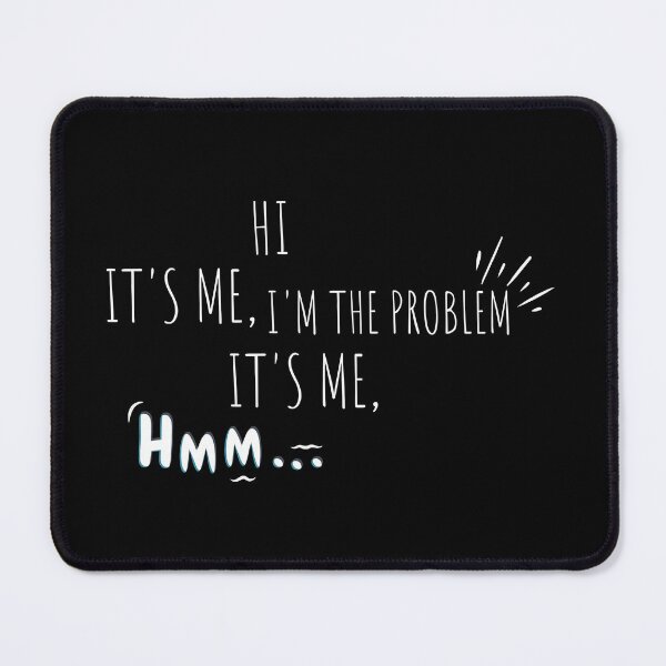 Item preview, Hi It's Me Im The Problem It's Me designed and sold by vaggleTown.