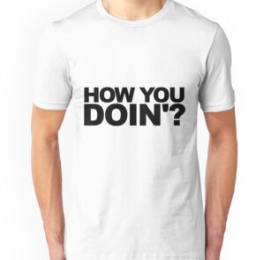 friends how you doin t shirt