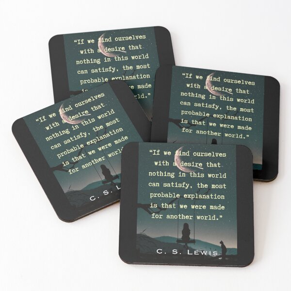 Item preview, C. S. Lewis quote: If we find ourselves with a desire that nothing in this world can satisfy, the most probable explanation is that we were made for another world. designed and sold by artbleed.