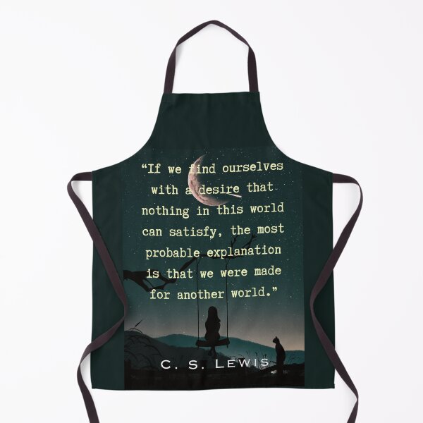 Item preview, C. S. Lewis quote: If we find ourselves with a desire that nothing in this world can satisfy, the most probable explanation is that we were made for another world. designed and sold by artbleed.
