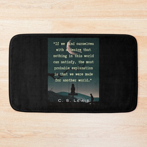 Item preview, C. S. Lewis quote: If we find ourselves with a desire that nothing in this world can satisfy, the most probable explanation is that we were made for another world. designed and sold by artbleed.